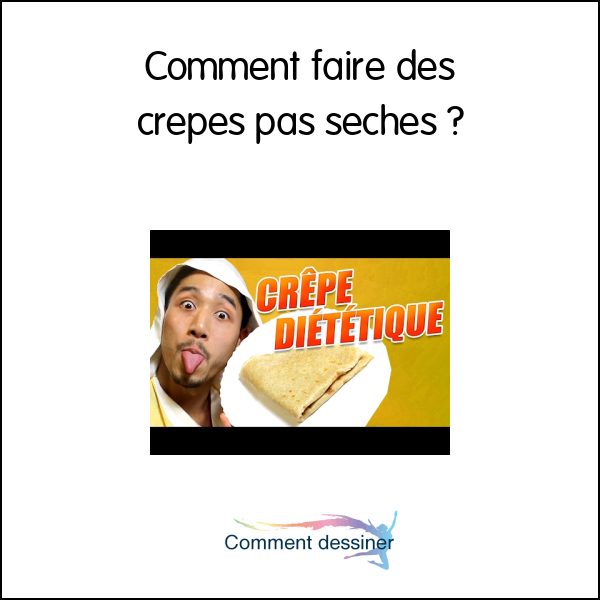 Comment faire des crepes pas seches